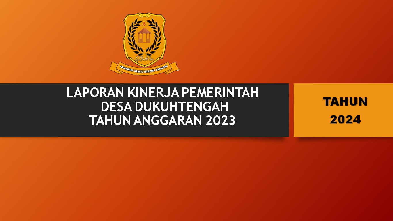 LAPORAN KINERJA PEMERINTAH DESA DUKUHTENGAH TAHUN ANGGARAN 2023